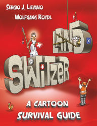 Title: Switzerland: A Cartoon Survival Guide, Author: Wolfgang Koydl