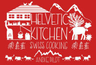 Title: Helvetic Kitchen: Swiss Cooking, Author: Darkness Divided