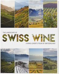 Title: The Landscape of Swiss Wine: A wine-lover's tour of Switzerland, Author: Sue Style