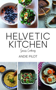 Best books download kindle Helvetic Kitchen: Swiss Home Cooking RTF 9783038691280