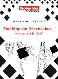 Title: Mobbing am Arbeitsplatz - wie wehre ich mich?, Author: Irmtraud Bräunlich Keller