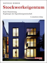 Title: Stockwerkeigentum: Kauf, Finanzierung, Regelung der Eigentümergemeinschaft, Author: Mathias Birrer