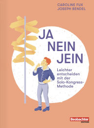 Title: Ja Nein Jein: Leichter entscheiden mit der Solo-Kongress-Methode, Author: Caroline Fux