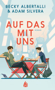 Title: Auf das mit uns / Here's to Us, Author: Becky Albertalli