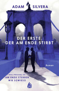 Title: Der Erste, der am Ende stirbt, Author: Adam Silvera