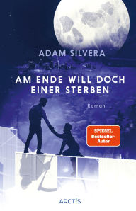Title: Am Ende will doch einer sterben (Todesboten #3): Der Folgeband zum TikTok-Phänomen AM ENDE STERBEN WIR SOWIESO, Author: Adam Silvera