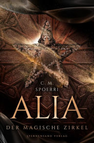 Title: Alia (Band 1): Der magische Zirkel, Author: C. M. Spoerri