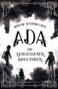 Title: Ada (Band 1): Die vergessenen Kreaturen, Author: Miriam Rademacher