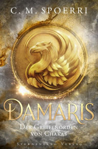 Title: Damaris (Band 1): Der Greifenorden von Chakas, Author: C. M. Spoerri