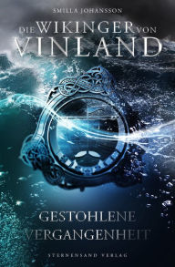 Title: Die Wikinger von Vinland (Band 2): Gestohlene Vergangenheit, Author: Smilla Johansson