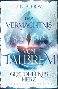 Title: Das Vermächtnis von Talbrem (Band 1): Gestohlenes Herz, Author: J. K. Bloom