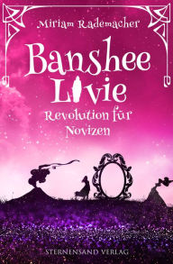 Title: Banshee Livie (Band 7): Revolution für Novizen, Author: Miriam Rademacher