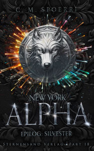 Title: New York Alpha (Part 18 - Epilog 2: Silvester), Author: C. M. Spoerri