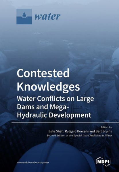 Contested Knowledges: Water Conflicts on Large Dams and Mega-Hydraulic Development