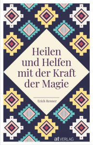 Title: Heilen und Helfen mit der Kraft der Magie, Author: Erich Renner