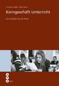 Title: Kerngeschäft Unterricht: Ein Leitfaden für die Praxis, Author: Christoph Städeli