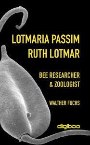 Title: Lotmaria passim: Ruth Lotmar, bee researcher and zoologist, Author: Walther Fuchs