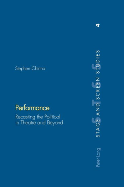 Performance: Recasting the Political in Theatre and Beyond