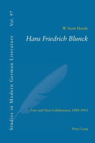 Title: Hans Friedrich Blunck: Poet and Nazi Collaborator, 1888-1961, Author: W. Scott Hoerle