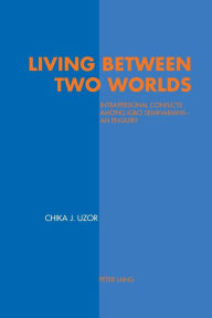 Title: Living Between Two Worlds: Intrapersonal Conflicts among Igbo Seminarians - An Enquiry, Author: Chika Justin Uzor