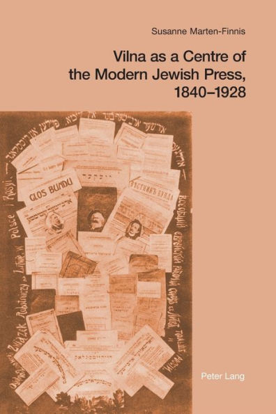 Vilna as a Centre of the Modern Jewish Press, 1840-1928: Aspirations, Challenges, and Progress