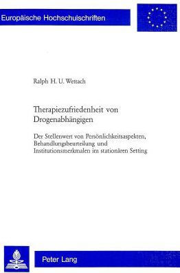 Therapiezufriedenheit von Drogenabhaengigen: Der Stellenwert von Persoenlichkeitsaspekten, Behandlungsbeurteilung und Institutionsmerkmalen im stationaeren Setting