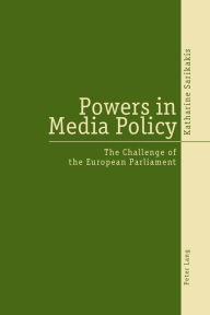 Title: Powers in Media Policy: The Challenge of the European Parliament, Author: Katharine Sarikakis