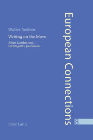 Title: Writing on the Move: Albert Londres and Investigative Journalism, Author: Walter Redfern