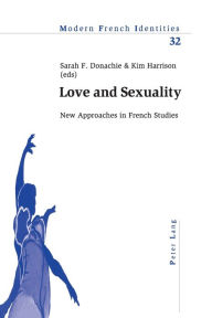 Title: Love and Sexuality: New Approaches in French Studies, Author: Peter Collier