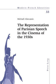 Title: The Representation of Parisian Speech in the Cinema of the 1930s, Author: Michael Abecassis