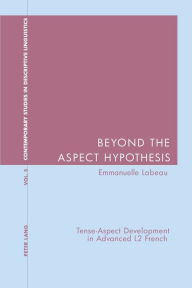 Title: Beyond the Aspect Hypothesis: Tense-Aspect Development in Advanced L2 French, Author: Emmannuelle Labeau