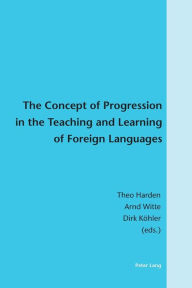 Title: The Concept of Progression in the Teaching and Learning of Foreign Languages, Author: Theo Harden