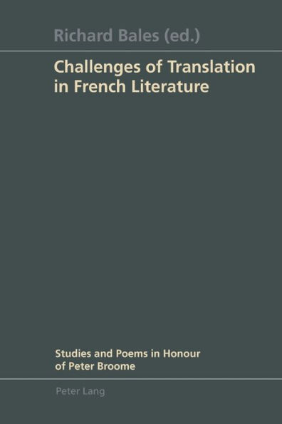 Challenges of Translation in French Literature: Studies and Poems in Honour of Peter Broome