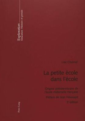 La petite école dans l'école: Origine piétiste-morave de l'école maternelle française- Préface de Jean Houssaye