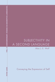 Title: Subjectivity in a Second Language: Conveying the Expression of Self, Author: Alan J.E. Wolf