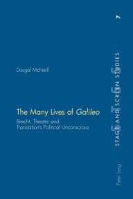 Title: The Many Lives of Galileo: Brecht, Theatre and Translation's Political Unconscious, Author: Dougal McNeill
