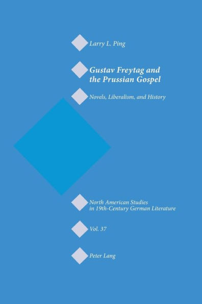 Gustav Freytag and the Prussian Gospel: Novels, Liberalism, and History