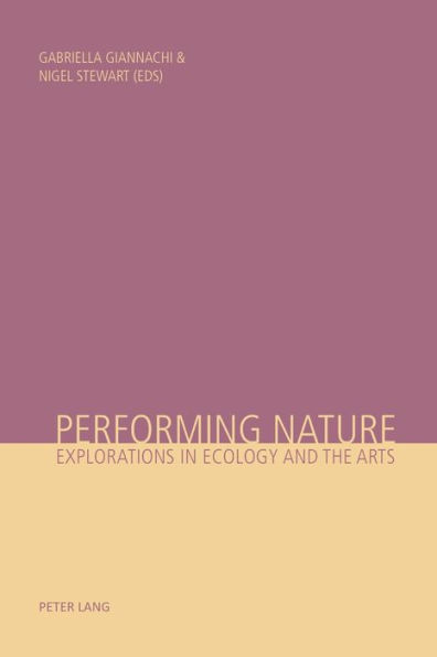 Performing Nature: Explorations in Ecology and the Arts