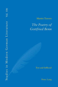 Title: The Poetry of Gottfried Benn: Text and Selfhood, Author: Martin Travers