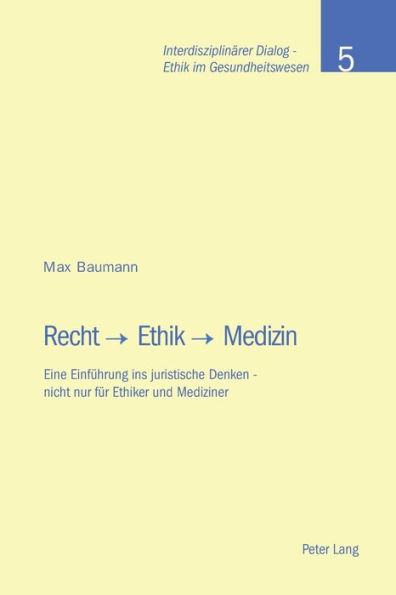 Recht - Ethik - Medizin: Eine Einfuehrung ins juristische Denken - nicht nur fuer Ethiker und Mediziner