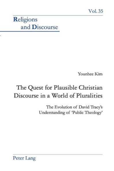 The Quest for Plausible Christian Discourse in a World of Pluralities: The Evolution of David Tracy's Understanding of 'Public Theology'