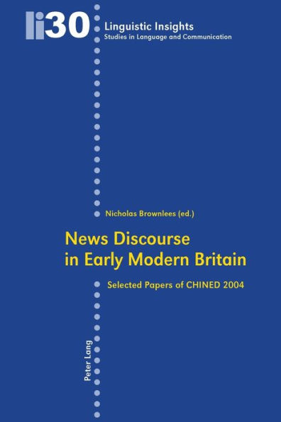 News Discourse in Early Modern Britain: Selected Papers of CHINED 2004