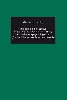 Adalbert Stifters Essays «Wien und die Wiener» (1841-1844) als verhaltenspsychologische «Studien» impressionistischen Kolorits