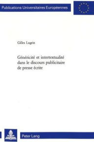 Title: Généricité et intertextualité dans le discours publicitaire de presse écrite, Author: Gilles Lugrin
