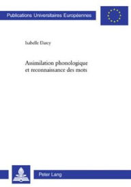 Title: Assimilation phonologique et reconnaissance des mots, Author: Isabelle Darcy