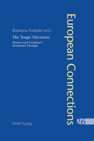Title: The Tragic Discourse- L'Expérience du tragique: Shestov and Fondane's Existential Thought - La pensée existentielle de Chestov et de Fondane, Author: Peter Collier