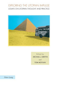 Title: Exploring the Utopian Impulse: Essays on Utopian Thought and Practice, Author: Michael J. Griffin