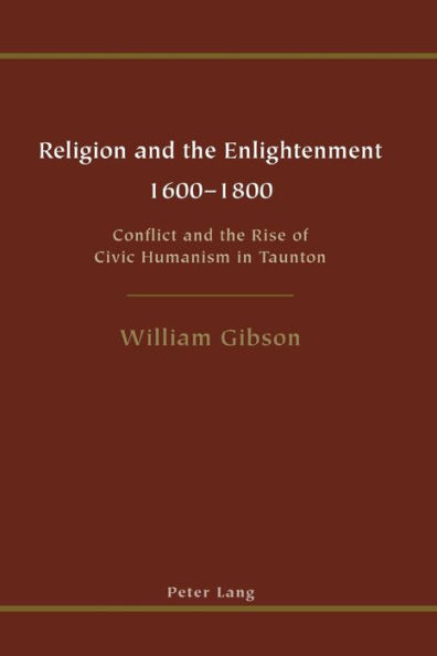 Religion and the Enlightenment - 1600-1800: Conflict and the Rise of Civic Humanism in Taunton