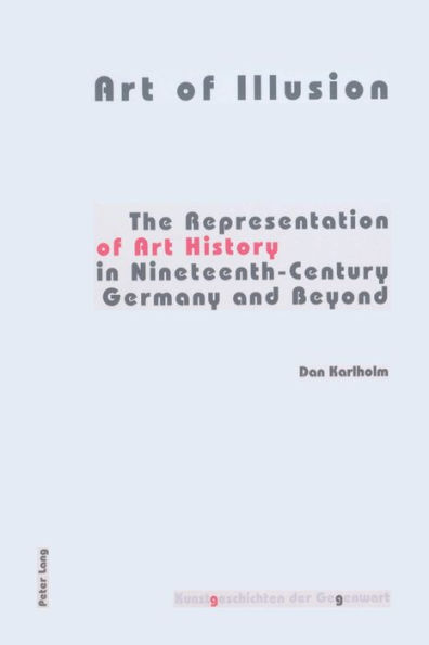 Art of Illusion: The Representation of Art History in Nineteenth-Century Germany and Beyond