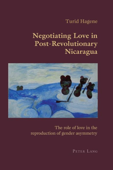 Negotiating Love in Post-Revolutionary Nicaragua: The role of love in the reproduction of gender asymmetry